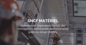 SNCF Matériel : Appréhender l'expérience digitale des managers grâce au design thinking